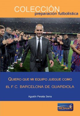 Portada del libro "Quiero que mi equipo juegue como el FC Barcelona de Guardiola"